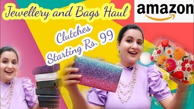 '*Starting Rs. 99* || Amazon Clutches and Jewellery Haul || Stylish Bags and Fashion Jewellery ||'