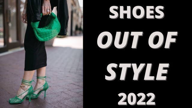 '5 Shoes OUT OF STYLE in 2022 | Fashion Over 40'