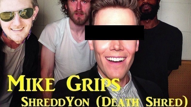 'Mike Grips - ShreddYon (Death Shred)'