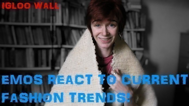 'Emos react to current Fashion trends [Igloo Wall]'
