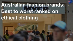 'Australian fashion brands: Best to worst ranked on ethical clothing'