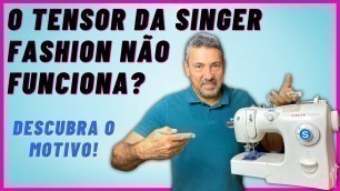 'O TENSOR DA SINGER FASHION NÃO ESTÁ FUNCIONANDO | Consermak'