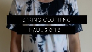 'Spring Clothing Haul | Mens Fashion Haul | 2016'