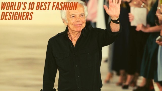 'World’s 10 Best Fashion Designers'