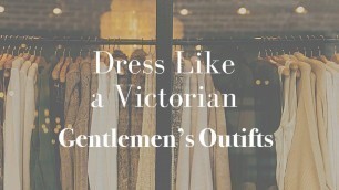 'Dress Like a Victorian - Gentlemen\'s Outfits'