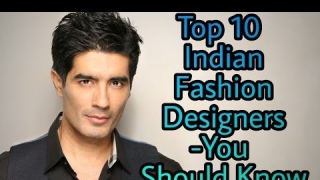 'Top 10 Indian Fashion Designers- You Should Know'