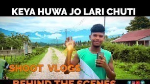 'shoot vlogs || keya huwa jo  lari chuti behind tha scene'