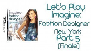 'Let\'s Play Imagine: Fashion Designer New York - Part 5 (FINALE)'