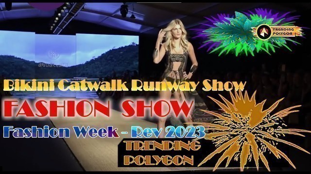 '_ Bikini Runway Show, Fashion That Shines You -Fashion Week-Rev 2023 ,TRENDING-POLYGON,@TrendPolygon'