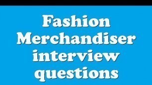 'Fashion Merchandiser interview questions'