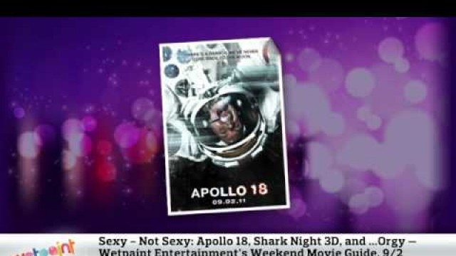 'Apollo 18, Shark Night 3D, and ...Orgy: Wetpaint Entertainment\'s Weekend Movie Guide, 9/2'