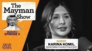 'The Mayman Show | S2 E3 | Karina Komil, Russian Fashion Consultant living in Saudi'