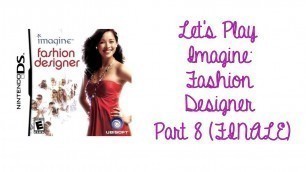 'Let\'s Play Imagine: Fashion Designer - Part 8 (FINALE)'