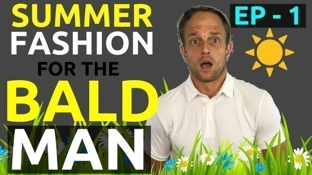 'Summer Fashion For Bald Men Part I | Bald Men Fashion Urban Streetwear Looks | Bald Men Style'