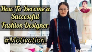'How To Become A Successful Fashion Designer// Best Motivation For Fashion Designing Students'
