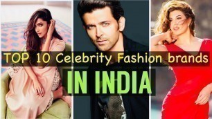 TOP 10 FASHION BRANDS OWNED BY BOLLYWOOD CELEBRITIES IN INDIA