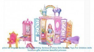 'price list Original Barbie Fashion Birthday Seriesand shine Girls Bone'