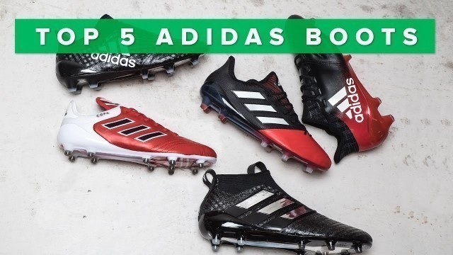 'Top 5 BEST adidas boots 2017 | w/Purecontrol, Purechaos, Copa 17.1 and X16'