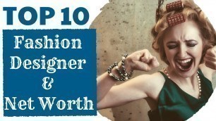 'World’s Top 10 Best Fashion Designers with Net Worth'