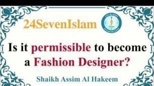 'Is it permissible to become a Fashion Designer? | Assim al Hakeem | 24SevenIslam'