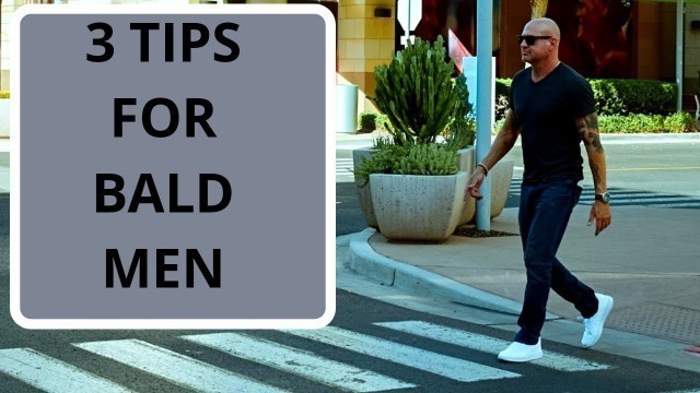 'Bald Men : 3 Simple Tips for Bald Men (Now!)'