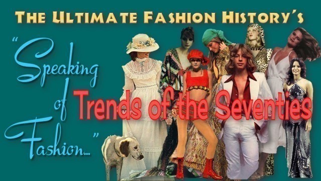 'SPEAKING of FASHION: Trends of the Seventies'