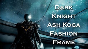 'Warframe: Dark Knight Ash Koga (Fashion Frame)'