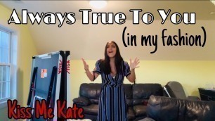 'Always True to You (in my fashion) || Kiss Me Kate || Maddi Bowman'