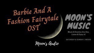 '♪ Barbie And A Fashion Fairytale OST (Movie) ♪ | Audio | Moon\'s Music Channel'