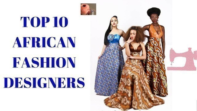 'African Fashion Designers - Top 10 African Fashion Designers ( African wear)'