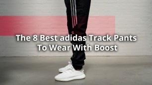 'The 8 Best adidas Track Pants To Wear With Boost'