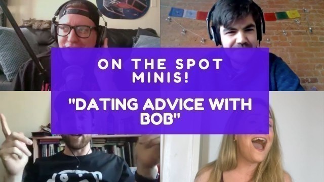 'On The Spot Mini (Episode 7) - Dating Advice With Bob'