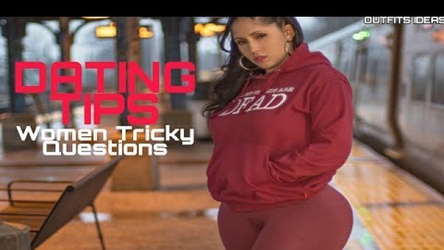 'BBW CURVY CHUBBY THICK PLUS SIZE OUTFITS IDEAS & FASHION TIPS | DATING TIPS : WOMEN TRICKY QUESTIONS'