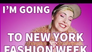 'I\'M GOING TO NEW YORK FASHION WEEK!'