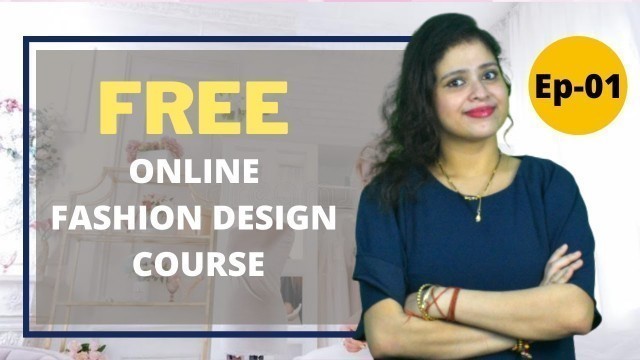 'Free Online Fashion Designing Course - Class 1 Introduction of Course'