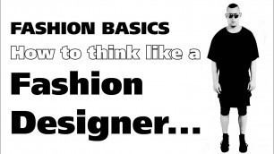 'How to think like a Fashion Designer...'