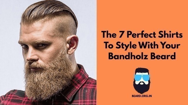 'Perfect Shirts To Style With Your Bandholz Beard'