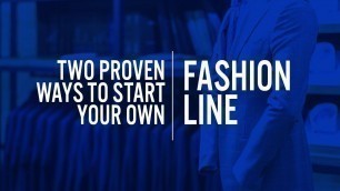 'Two PROVEN Ways to Start Your Own Fashion Line!!'