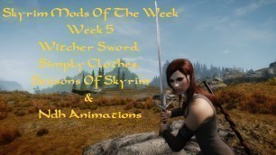 'Skyrim Mods Of The Week : Week 5 : Simply Clothes Witcher Sword Seasons Of Skyrim & Ndh Animmations'