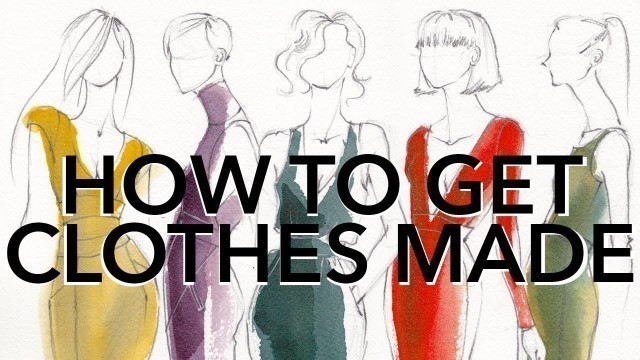 'How to Get Your Ideas Made Into Clothes (Starting a Fashion Company Series)'