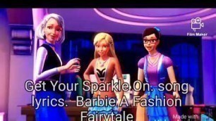 'Get Your Sparkle On. song lyrics. Barbie A Fashion Fairytale'