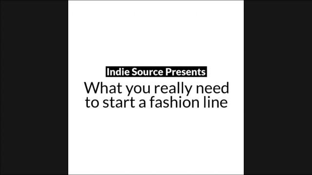'What you really need to start a fashion line | Indie Source'