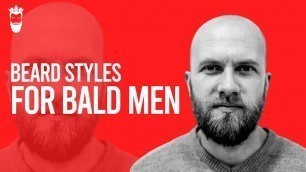'TOP Beard Styles for Bald Men | In Accordance with the Face Shapes'
