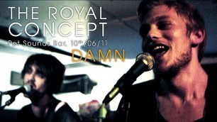'The Royal Concept - Damn (live at Pet Sounds Bar)'