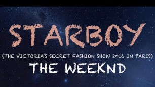 'The Weeknd - Starboy(Lyrics)(The Victoria\'s secret Fashion Show 2016 in Paris)'