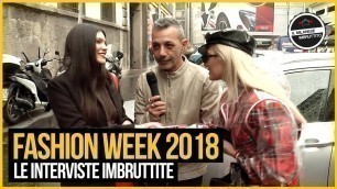 'Le interviste Imbruttite - FASHION WEEK 2018 feat. Il Pagante'