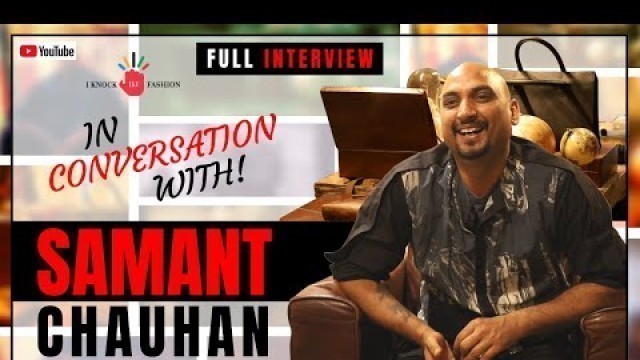 'IN CONVERSATION WITH FASHION DESIGNER SAMANT CHAUHAN || FULL EXCLUSIVE INTERVIEW || IKNOCKFASHION'