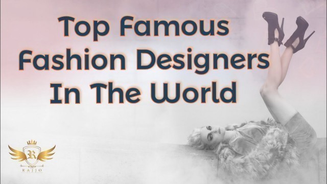 'Most Famous Fashion Designers In The World.| Present by : Rajjo \' The Fashion Station\''