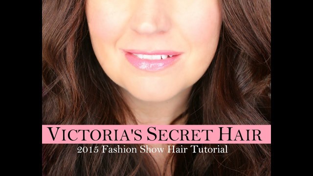 'How To: Victoria\'s Secret Fashion Show Hair 2015'
