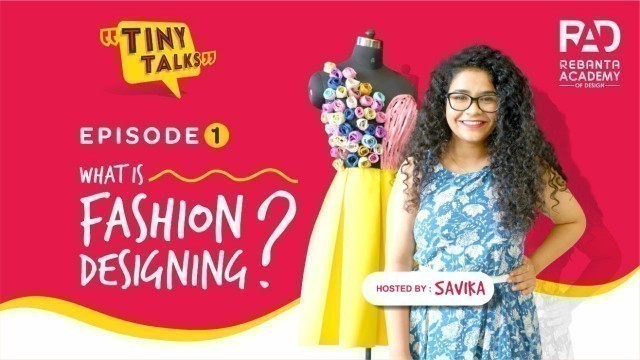 'Tiny Talks Episode 1: What is fashion designing ? by Rebanta Academy of Design.'